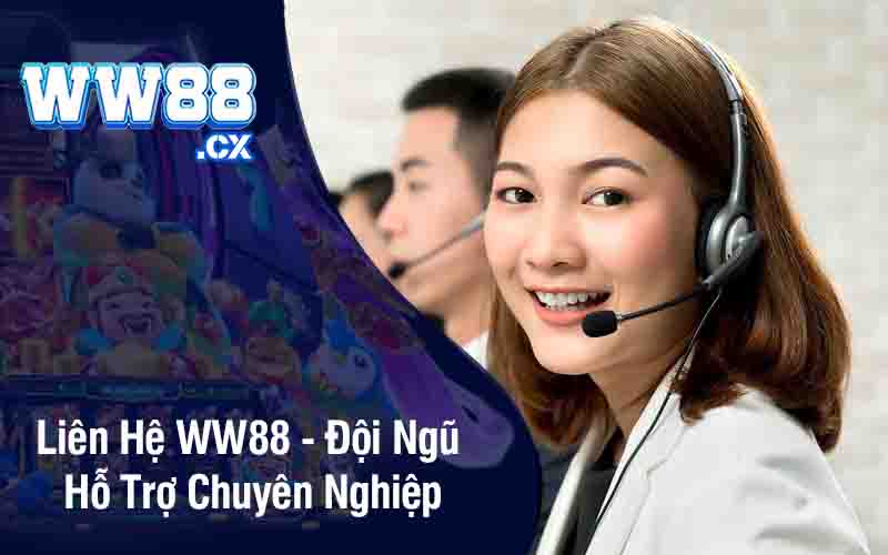 Liên Hệ WW88 - Đội Ngũ Hỗ Trợ Chuyên Nghiệp