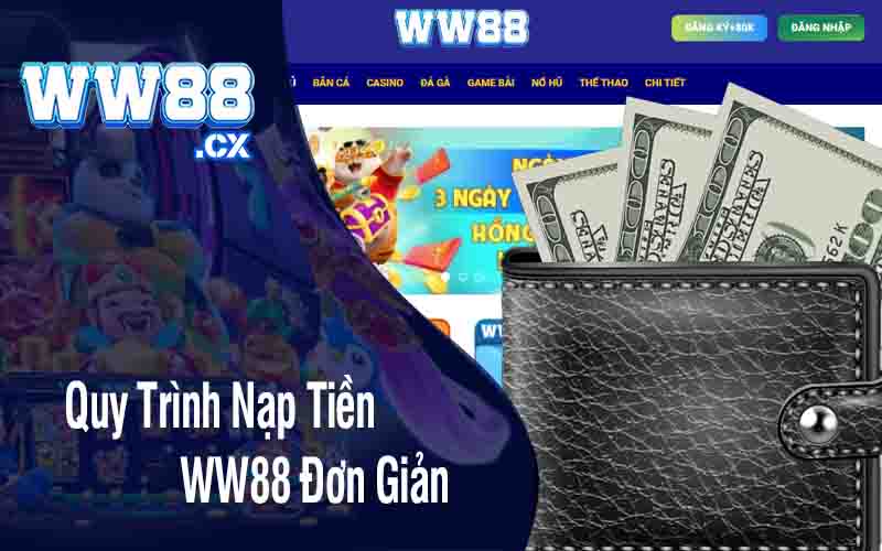 Quy Trình Nạp Tiền WW88 Đơn Giản