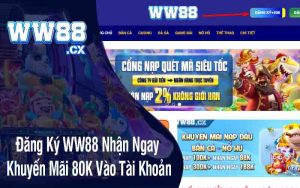 Đăng Ký WW88 Nhận Ngay Khuyến Mãi 80K Vào Tài Khoản